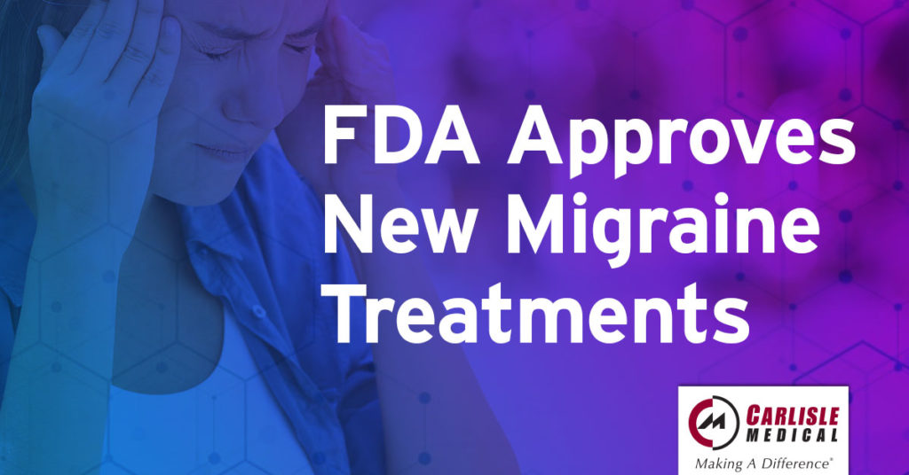 FDA Approves New Migraine Treatments Carlisle & Associates